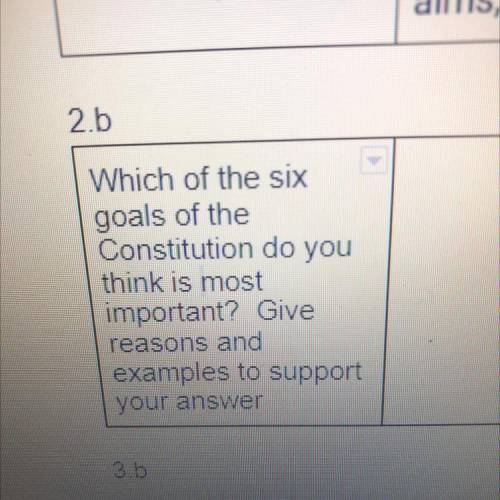 Which of the six

goals of the
Constitution do you
think is most
important? Give
reasons and
examp