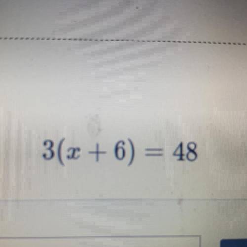 3(x + 6) = 48 pls help me