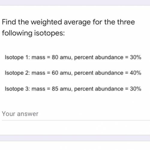 Find the weighted average for the three following isotopes: Isotope 1: mass = 80 amu, percent abund
