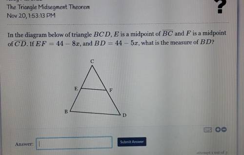 In the diagram below of triangle BCD, E is a midpoint of BC and F is a midpoint of CD. If EF = 44 -