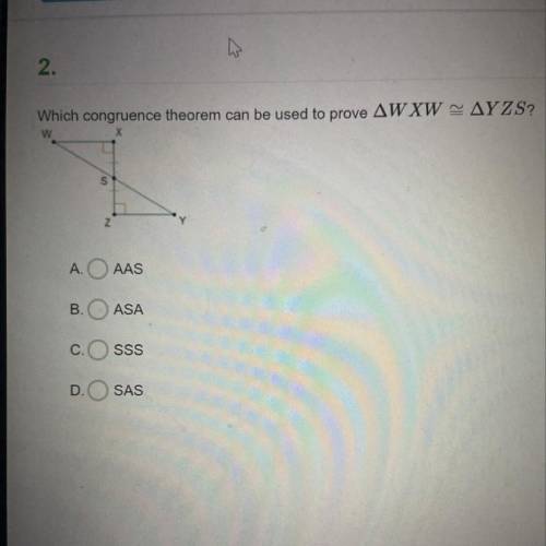Which congruence theorem can be used to prove AWXW - AYZS?

w
X
z
A.
AAS
B.
ASA
C
SSS
D.
SAS