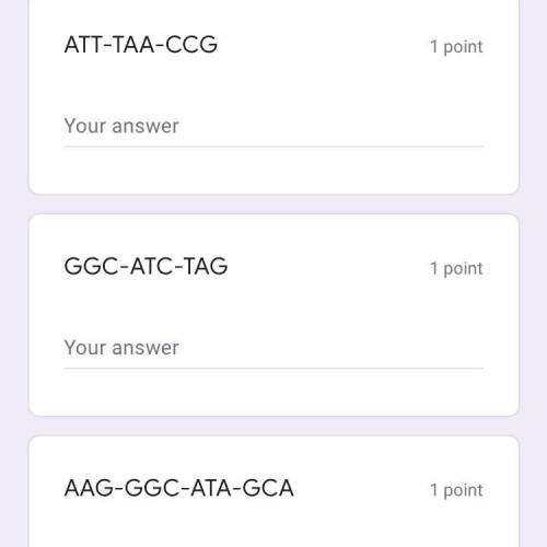 Create the complimentary strand of DNA (A-T, G-C)
Please help me
