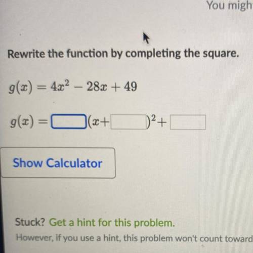 Rewrite the function by completing the square.
g(x) = 4x^2- 28x + 49