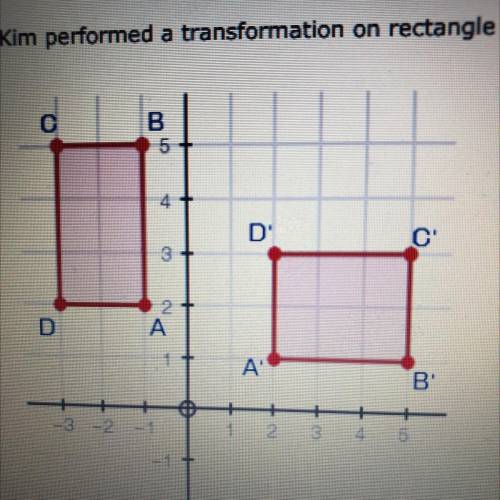 Kim performed a transformation on rectangle ABCD to create rectangle A'B'C'D', as shown in the figu