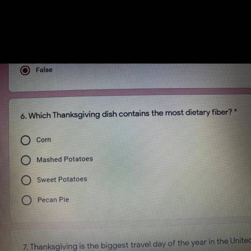 6. Which Thanksgiving dish contains the most dietary fiber ? (Corn) (Mashed Potatoes) (Sweet Potato