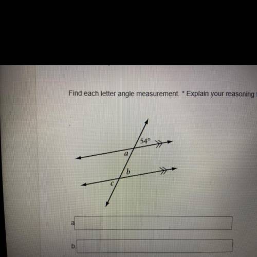 Find each letter angle measurement. * Explain your reasoning for ex
54°
a
b
c