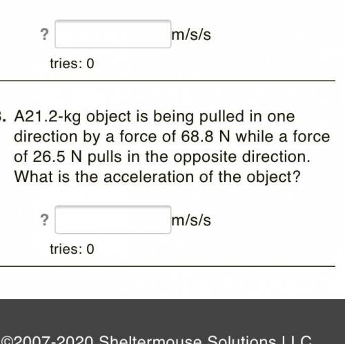 A 21.2-kg object is being pulled in one direction by a force of 68.8 N while a force of 26.5 N pull