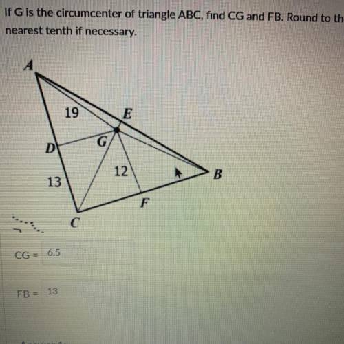 If G is the circumcenter of triangle ABC, find CG and FB. Round to the

nearest tenth if necessary