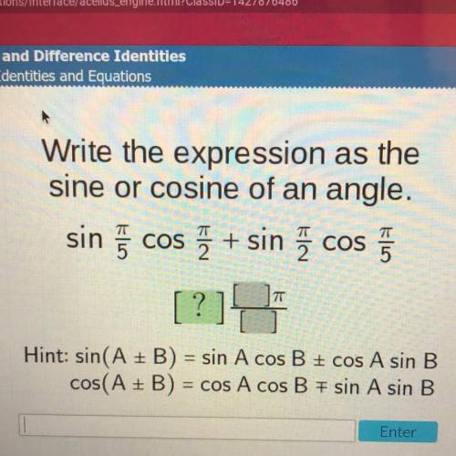 Write the expression as the
sine or cosine of an angle.