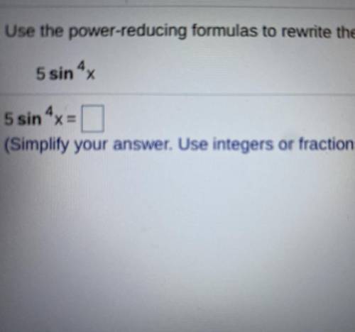 5 sin ^4x 
Use power-reducing formula