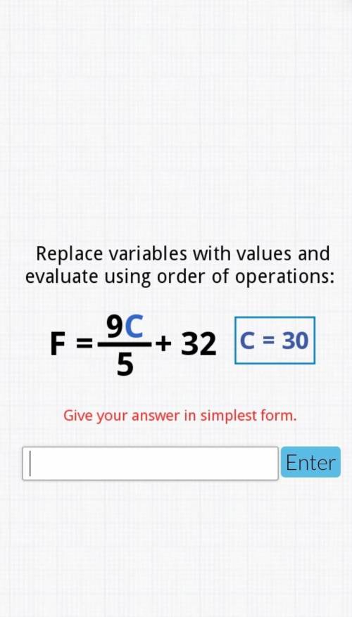 Replace valuables with values and evaluate using order of operation. F(9c-5)+32 c=30