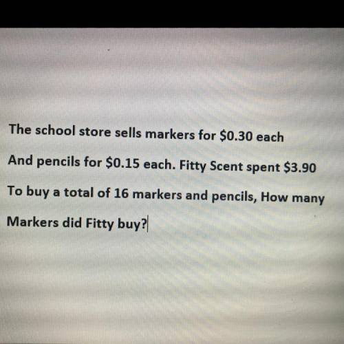 The school store sells markers for $0.30 each and pencils for $0.15 each. Fitty scent spent $3.90 t