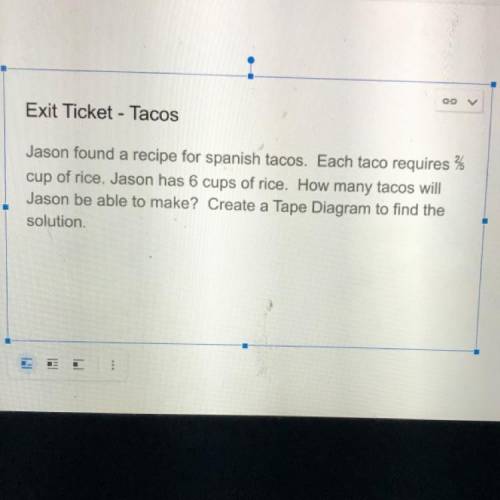 Jason found a recipe for Spanish tacos. Each taco requires 2/5 cup of rice.Jason has 6 cups of rice