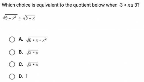 15 POINTS!!! Which choice is equivalent to the quotient below when -3 < x ≤ 3