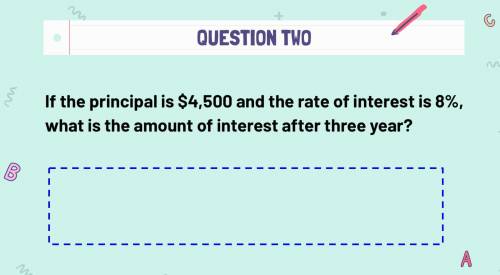 If the principal is $4,500 and the rate of interest is 8%, what is the amount of interest after thr