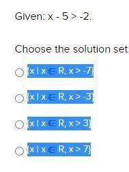 Given: x + 3.8 > -10.02.

Choose the solution set.
{x | x R, x > -7}
{x | x R, x > -3}
{x