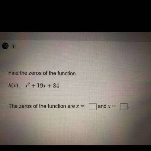 Find the zeros of the function.
h(x) = x2 + 19x + 84