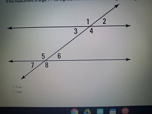 If the measurement of Angle 1 = 130 degrees, then the measurement of Angle 3 = 70 degrees

True or