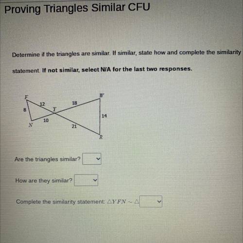 Proving Triangles Similar CFU

Determine if the triangles are similar. If similar, state how and c