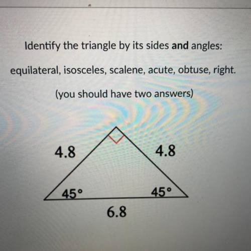 Identify the triangle by its sides and angles:

 equilateral, isosceles, scalene, acute, obtuse, r