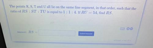 The points R, S, T and U all lie on the same line segment, in that order, such that the ratio of RS