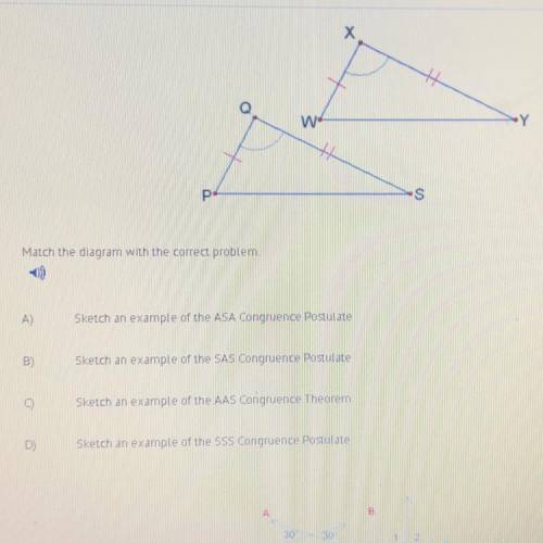 Match the diagram with the correct problem

A)Sketch an example of the ASA Congruence Postulate
B)