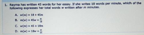 1. Rayma has written 45 words for her essay. If she writes 18 words per minute, which of the follow