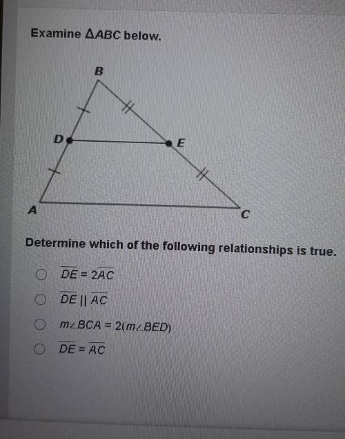 Examine A ABC below.

Determine which of the following relationships is true. DE = 2AC DE || AC m2