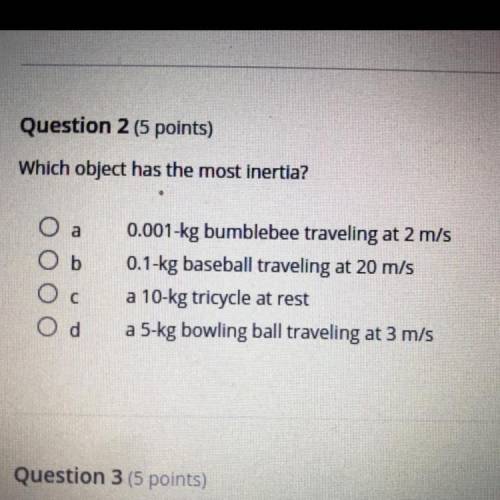 What object has the most inertia? (THE CHOICES ARE IN THE PICTURE WILL GIVE BRAINLIST PLEASE HURRY)