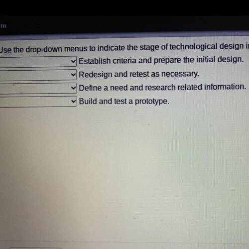 Use the drop-down menus to indicate the stage of technological design in which each action would oc