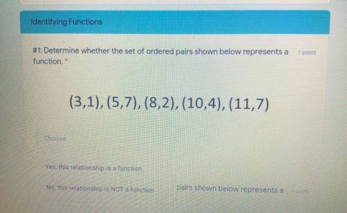 Determine whether the set of ordered pairs shown below represents a

function.
1 point
(3,1),(5,7)