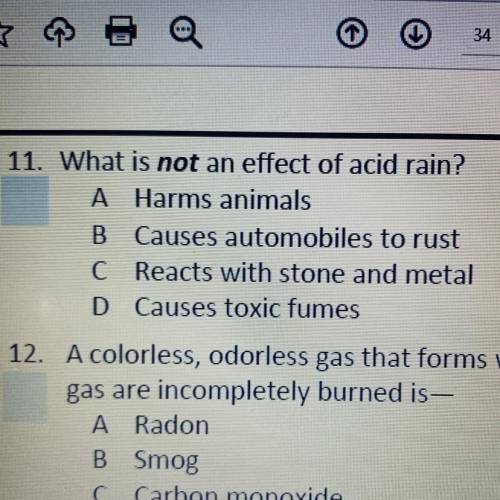 11. What is not an effect of acid rain?

A Harms animals
B Causes automobiles to rust
C Reacts wit