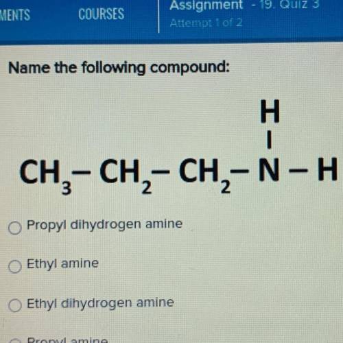 Name the following compound:

 
(see picture)
Propyl dihydrogen amine
Ethyl amine
Ethyl dihydrogen