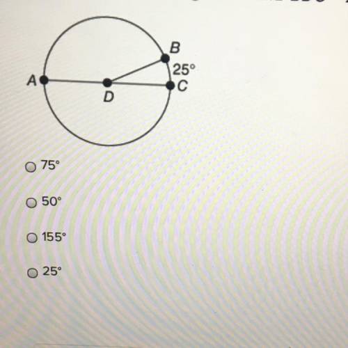 Help me ASAP for this question 
AC is a diameter of D and BDC = 25°. What is the measure of ADB