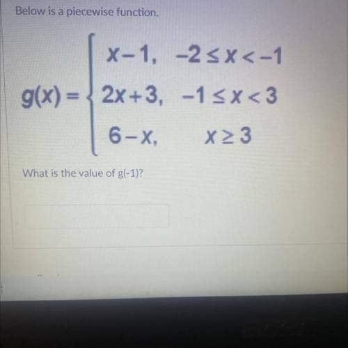 PLEASE I NEED HELP I REALLY NEED HELP

Below is a piecewise function, what is the value of g(1-)?