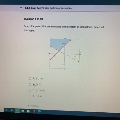 Question 1 of 10

Select the points that are solutions to the system of inequalities. Select all
t