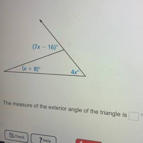 (7x - 16)
(x + 8)
4xº
The measure of the exterior angle of the triangle is
O