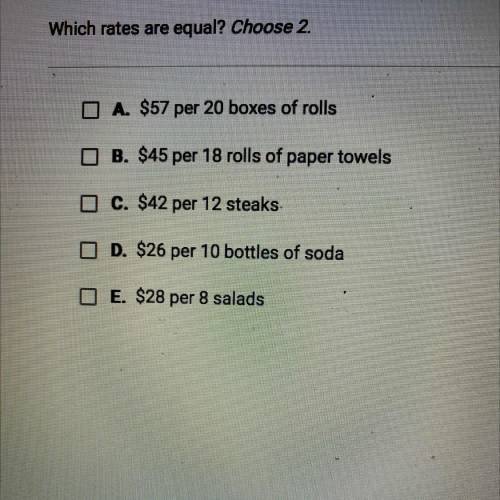 Which rates are equal? Choose 2.

A. $57 per 20 boxes of rolls
B. $45 per 18 rolls of paper towels