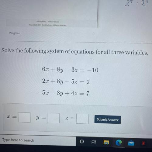 Solve the following system of equations for all three variables.

6x + 8y – 3z = -10
2x + 8y – 5z