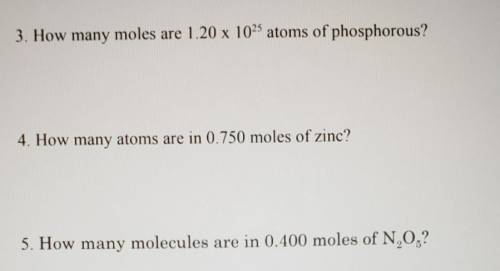 LOOK AT THE IMAGE ITS MUCH MORE CLEAR! I 3. How many moles are 1.20 x 1025 atoms of phosphorous? 4.
