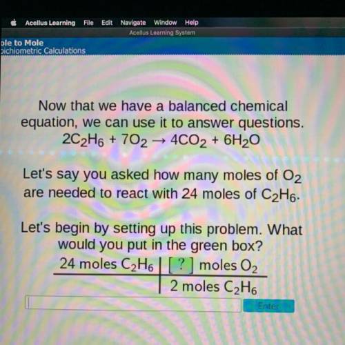Let's say you asked how many moles of O2
are needed to react with 24 moles of C2H6.