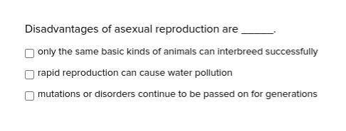 Disadvantages of asexual reproduction are _____.