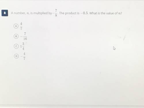 A number, n, is multiplied by -7/8. The product is -0.5. What is the value of n?