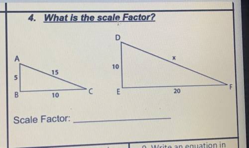4. What is the scale Factor?

А
х
10
15
5
B
10
E
20
F
please help