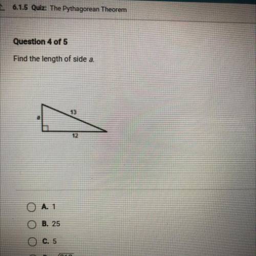 Question 4 of 5
Find the length of side a
O A 1
O B. 25
O C. 5
O D. V313