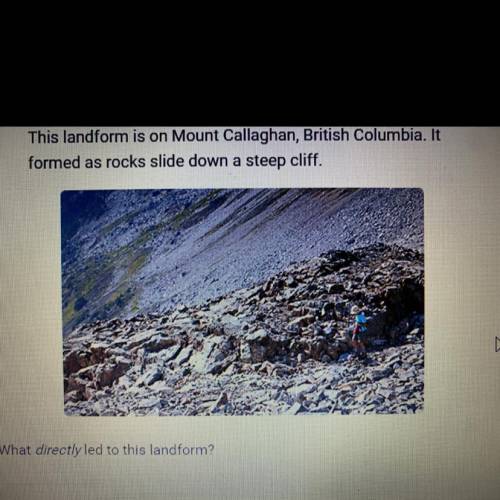 Question 2 of 5

This landform is on Mount Callaghan, British Columbia. It
formed as rocks slide d
