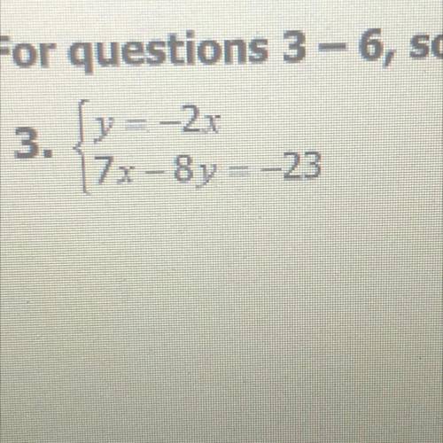 Solve by using the substitution method y = -2x 
7x - 8y= -23