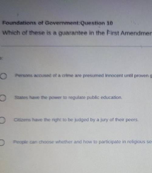 Foundations of Government:Question 10 Which of these is a guarantee in the First Amendment? Select