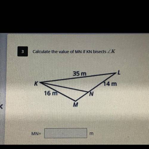 MN = ____ ? m

Calculate the value of MN if KN bisects < K . 
I’ll give brainliest!!