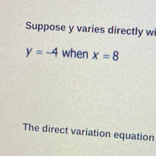 suppose y varies directly with x. write a direct variation equation that relates x and y. then find